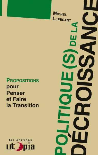 Politique(s) de la décroissance – Propositions pour Penser et Faire la Transition