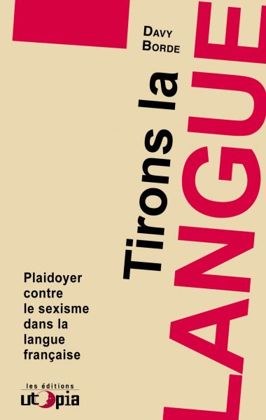 TIRONS LA LANGUE – Plaidoyer contre le sexisme dans la langue française