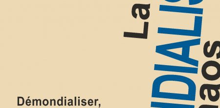 LA DÉMONDIALISATION OU LE CHAOS. Démondialiser, décroître et coopérer