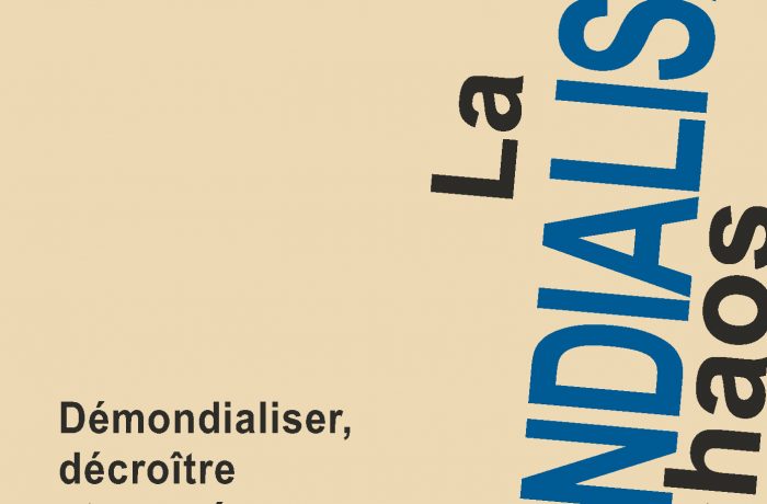 LA DÉMONDIALISATION OU LE CHAOS – Démondialiser, décroître et coopérer