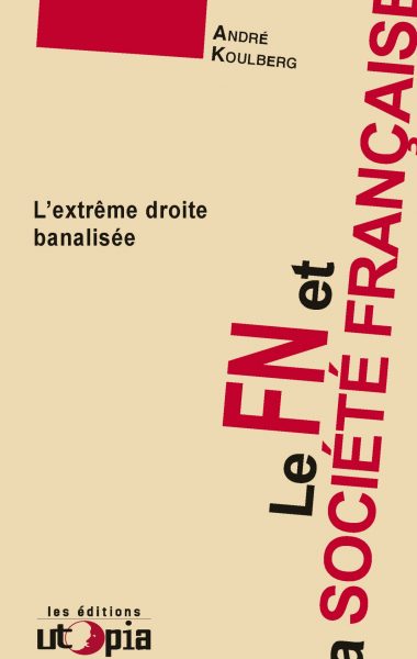 LE FN ET LA SOCIÉTÉ FRANÇAISE – L’extrême droite banalisée