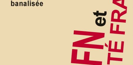 Le FN et la société française – L’extrême droite banalisée