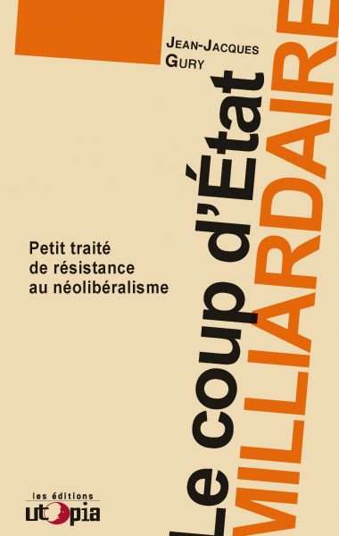 Le coup d’État milliardaire- Petit traité de résistance au néolobéralisme